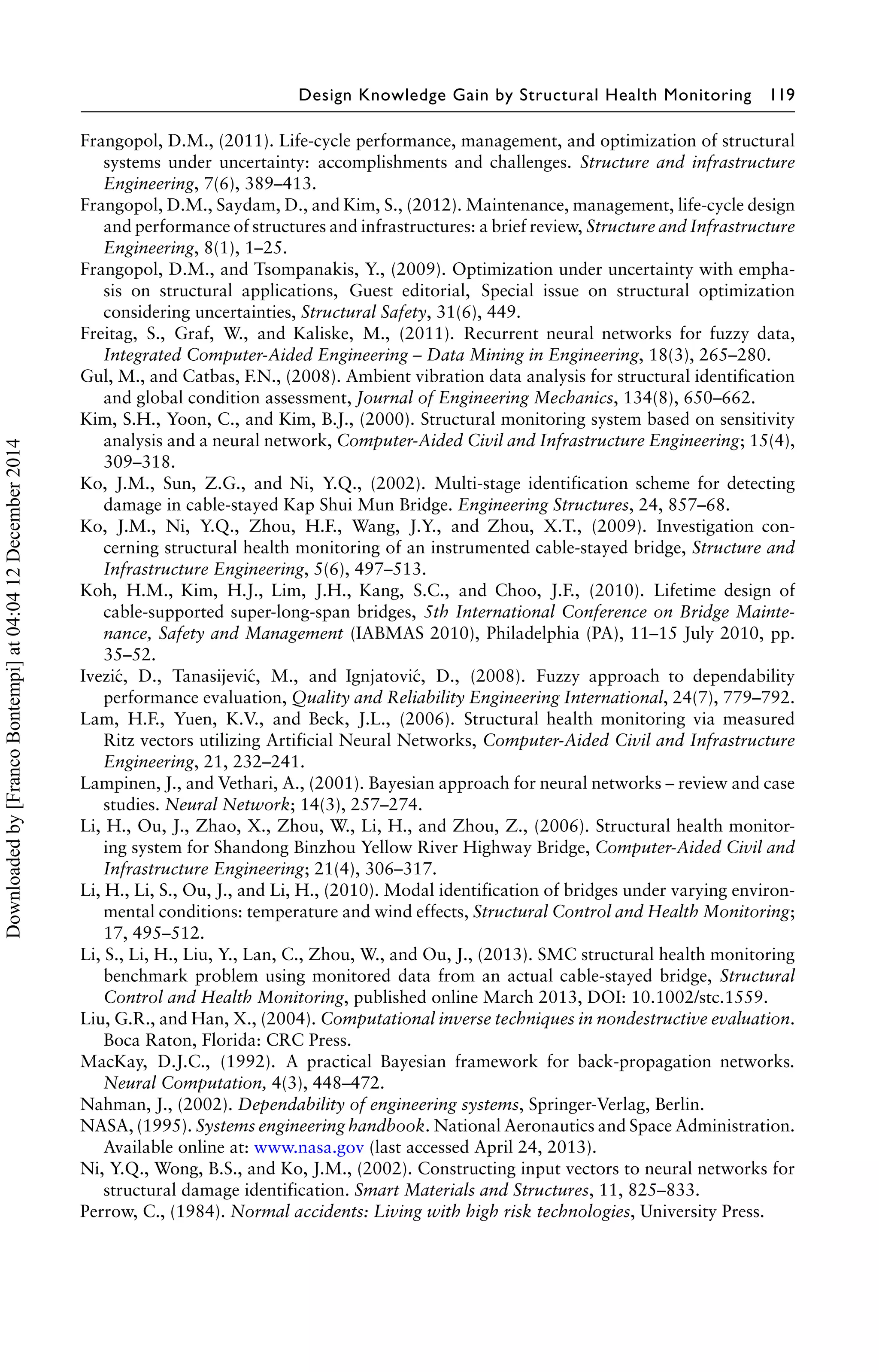 e is large in several points, it can be concluded that 
the external actions (wind, traffic) are probably changed. In this case, the trained neural 
network models are unable to represent the time-histories of the response parameters, 
and they have to be updated and re-trained according to the modified characteristics 
of the action. If  