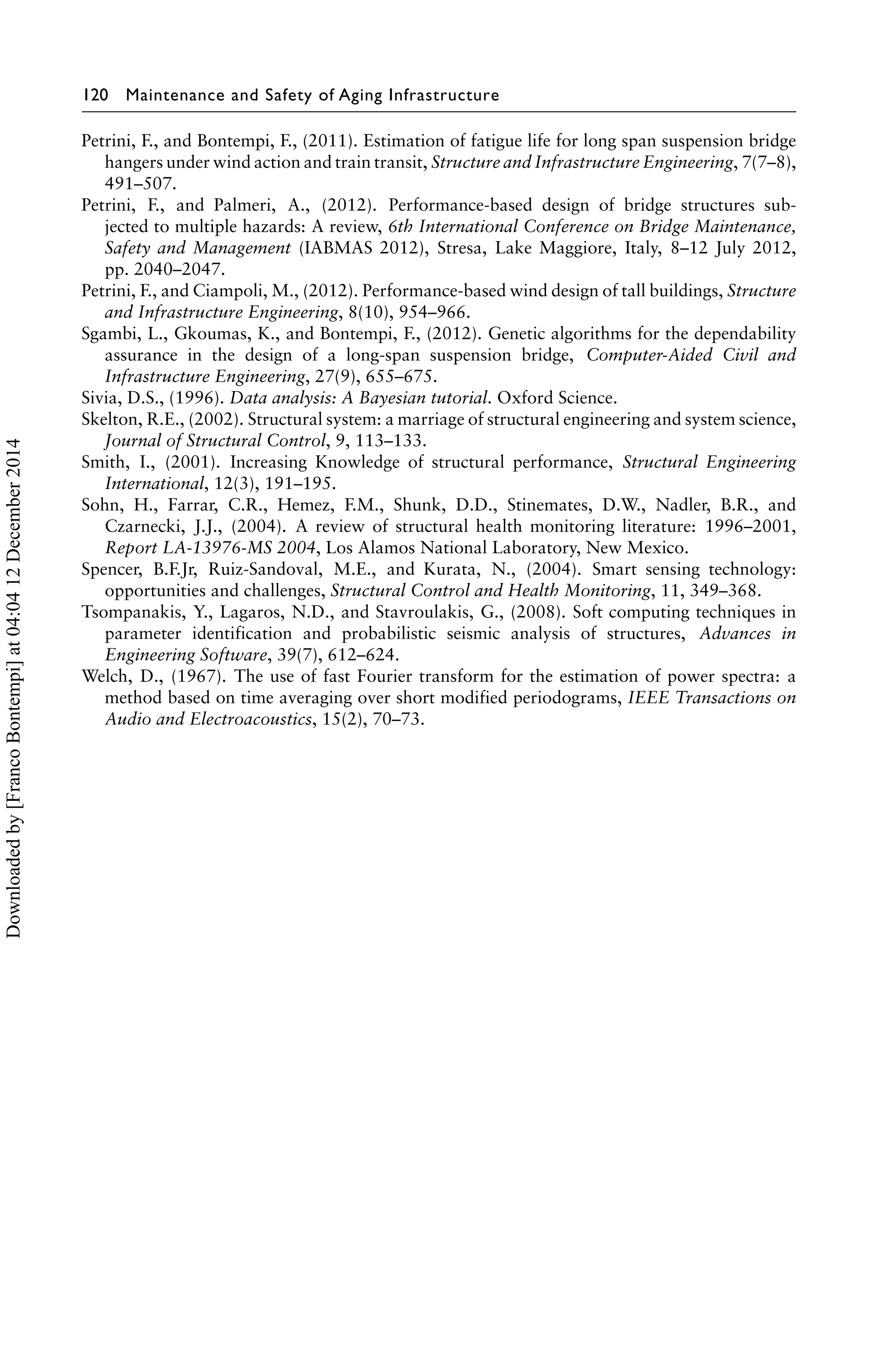 e is large only in one or few points it can be concluded that the bridge 
experienced some damage. 
In the following the results of the strategy are shown. As previously mentioned, 14 
groups of neural networks have been made, one group for each measurement point, 
which have been trained with the time histories of the accelerations in health conditions 
(data recorded on January 17th, 2008). In order to take into account the change in the 
vibrations of the structures caused by the different use during the day, one network 
model for each hour of monitoring has been created (24 network models for each 
point). For the training phase of each model, 4 steps of the considered time history 
are given as input and the following step as output. The training set of each network 
model includes 5000 examples chosen randomly in the entire set. 
The trained networks have been tested by using the time histories of the accelerations 
recorded at the same points and at the same time some month after, on July 31st 2008. 
The difference between the root mean squares of the error, ERMS, calculated in the 
two dates for each point is shown in Figures 4.17 and 4.18. Each plot represents one 
hour of the day (H1, H3, etc.) and has on the x-axis the measurement points and on 
the y-axis the value of the difference of the errors ERMS; the results every two hours 
are shown. The measurement points are represented on two rows: the first one (deep 
grey) represents the results of the downward sensors (#1, 3, 5, 7, 9, 11, 13) while the 
second one (light grey) represents the results of the upward sensors (#2, 4, 6, 8, 9, 10, 
12, 14) (see also Figure 4.11 for the location of the sensors). 
Looking at the plots, it is possible to notice that, apart from some hours of the day 
that look difficult to reproduce, the neural networks models are able to approximate 
the time history of the acceleration with a small error in almost all the measurement 
points, except that around sensor #10. Considering that in the undamaged situation 
Downloaded by [Franco Bontempi] at 04:04 12 December 2014 
 