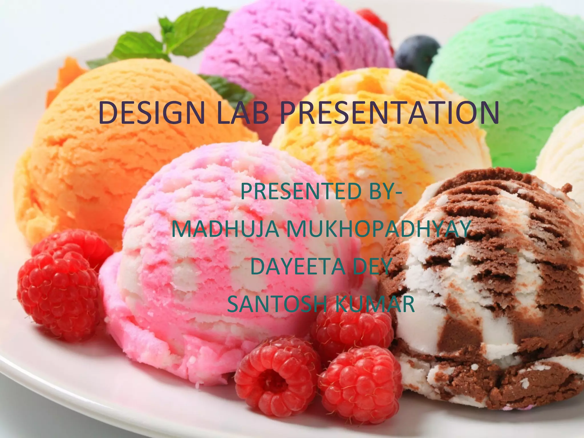 DESIGN LAB PRESENTATION
PRESENTED BY-
MADHUJA MUKHOPADHYAY
DAYEETA DEY
SANTOSH KUMAR
 