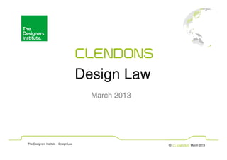 Design Law
                                         March 2013




The Designers Institute – Design Law                  ©   March 2013
 