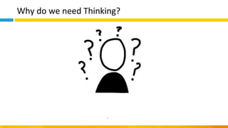 Why do we need Thinking?
 