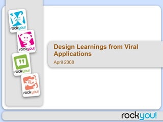 Design Learnings from Viral Applications April 2008 