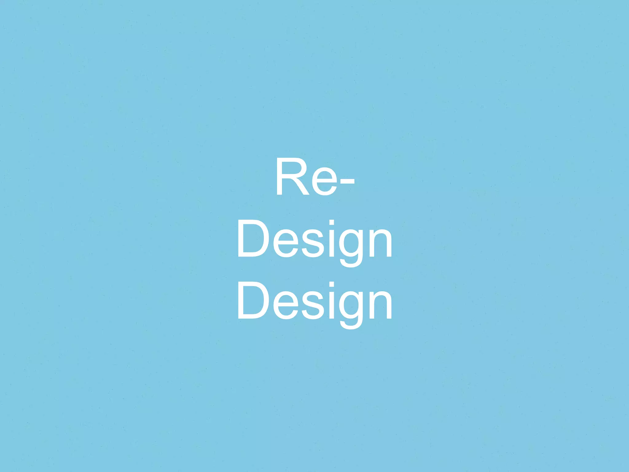 Re-
Design
Design
 