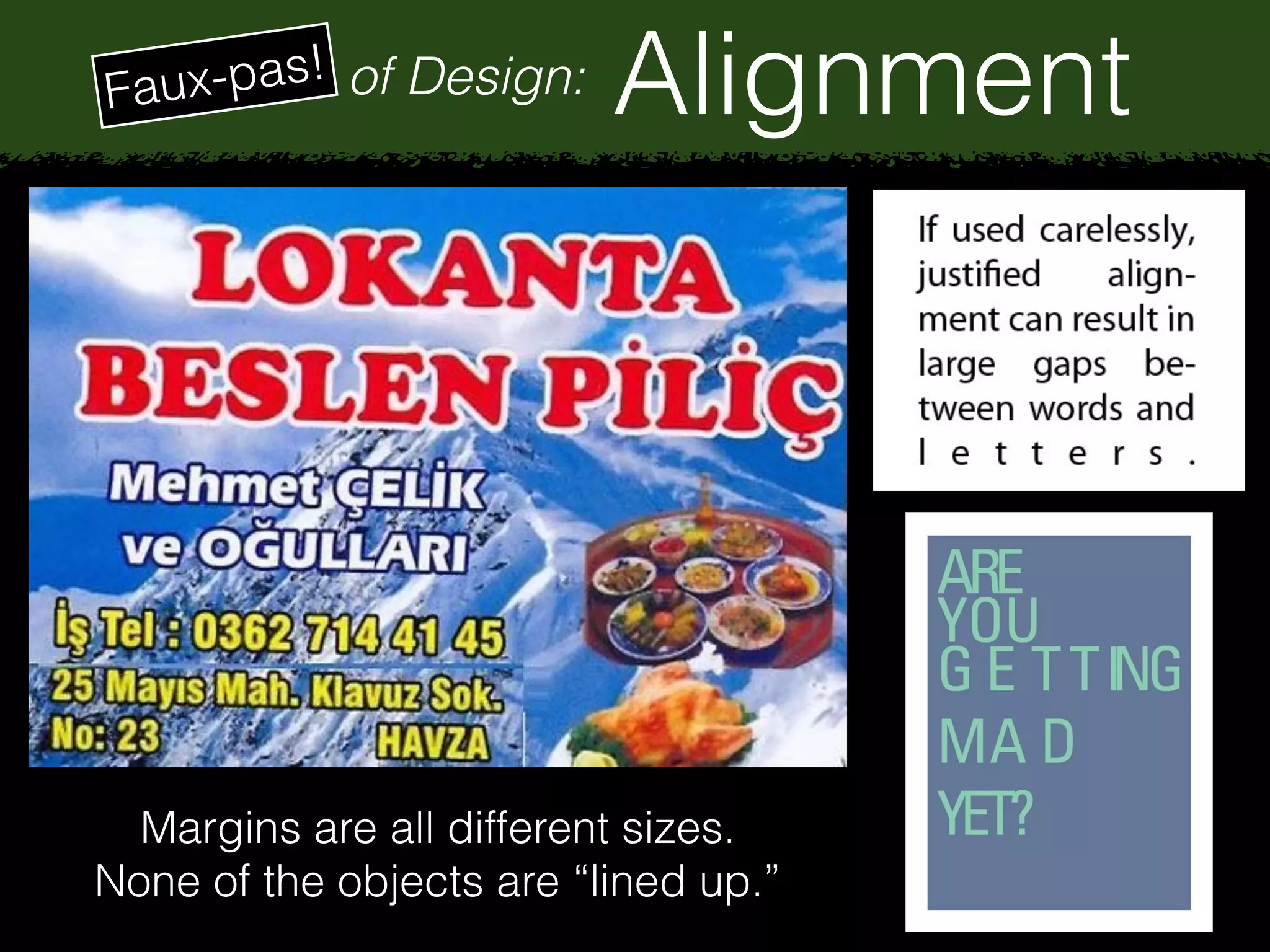 Principles of Design: AlignmentFaux-pas!
Margins are all different sizes.
None of the objects are “lined up.”
 