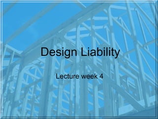 Design Liability 
Lecture week 4 
 