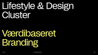 e-Types Værdibaseret Branding
Lifestyle & Design
Cluster
Værdibaseret
Branding
2023
 