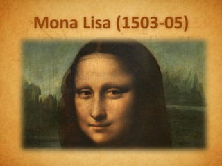 Mona Lisa (1503-05)
 