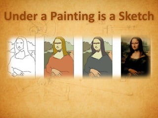 Under a Painting is a Sketch
 
