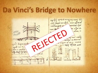 Da Vinci’s Bridge to Nowhere
 