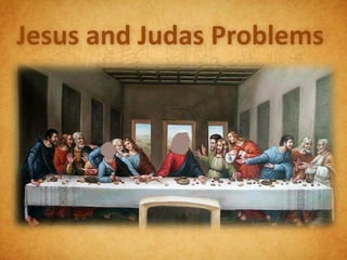 Jesus and Judas Problems
 