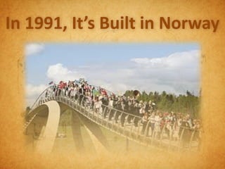 In 1991, It’s Built in Norway
 
