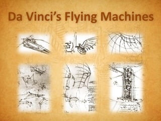 Da Vinci’s Flying Machines
 
