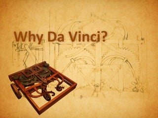 Why Da Vinci?
 