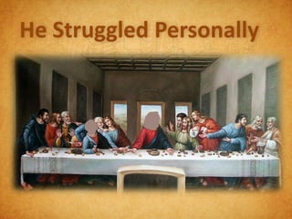 He Struggled Personally
 