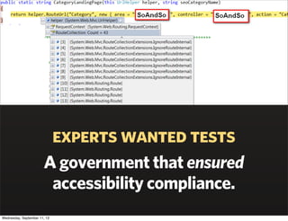 experts wanted tests
A government that ensured
accessibility compliance.
Wednesday, September 11, 13
 
