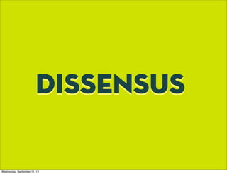 dissensusdissensus
Wednesday, September 11, 13
 