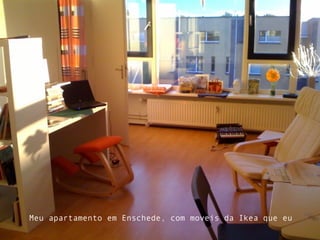Meu apartamento em Enschede, com moveis da Ikea que eu
 