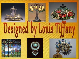 Designed by Louis Tiffany 
