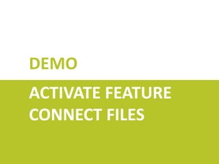 DEMO
ACTIVATE FEATURE
CONNECT FILES

 