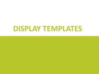 DISPLAY TEMPLATES

 