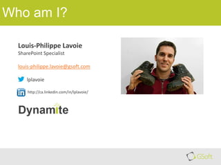 Who am I?
Louis-Philippe Lavoie
SharePoint Specialist
louis-philippe.lavoie@gsoft.com
lplavoie
http://ca.linkedin.com/in/lplavoie/

 