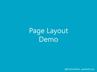 Page Layout
Demo

@EricOverfield - pixelmill.com

 