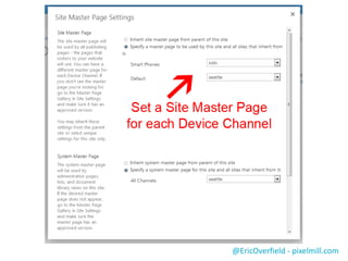 Screen shot of creating a device channel
and maping to a master page

@EricOverfield - pixelmill.com

 