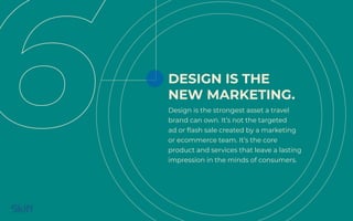 Design is the strongest asset a travel
brand can own. It’s not the targeted
ad or flash sale created by a marketing
or eco...