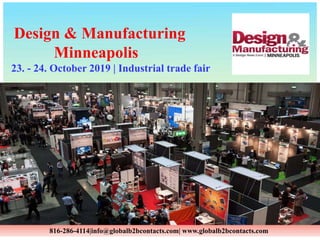 816-286-4114|info@globalb2bcontacts.com| www.globalb2bcontacts.com
Design & Manufacturing
Minneapolis
23. - 24. October 2019 | Industrial trade fair
 