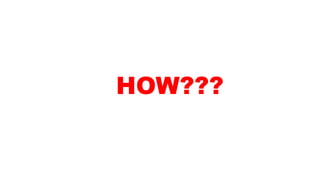 HOW???
 