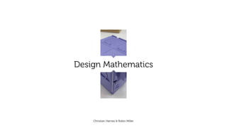 Design Mathematics
Christian Harries & Robin Miller
 