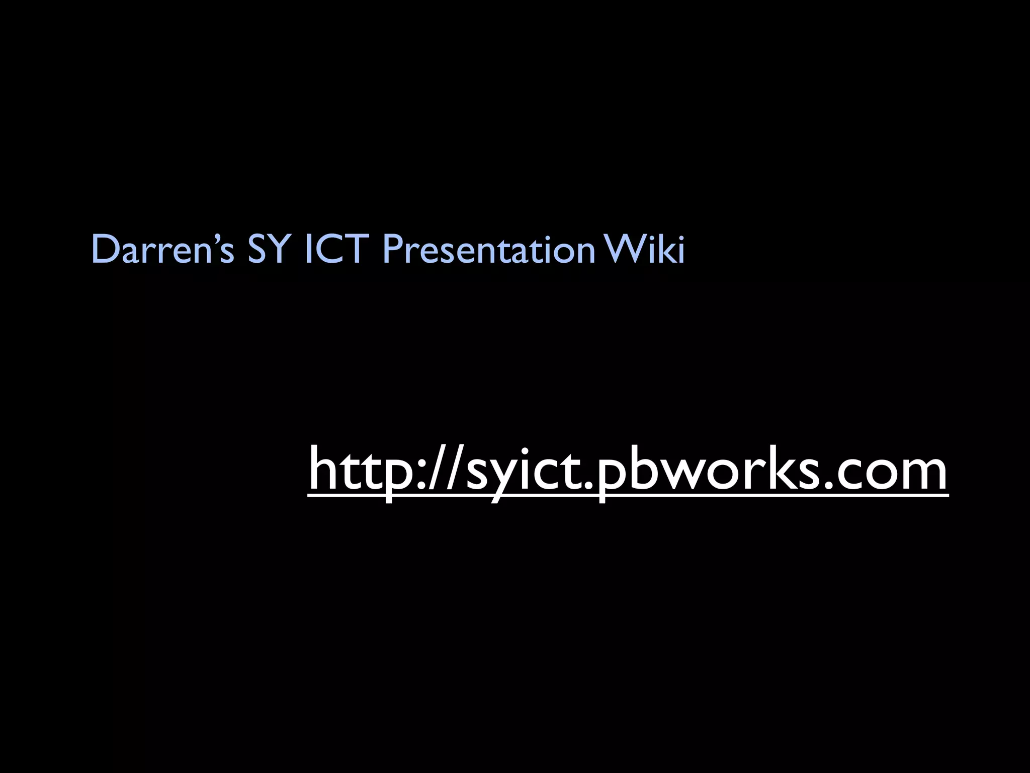 Darren’s SY ICT Presentation Wiki




            http://syict.pbworks.com
 