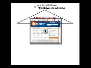 How to Sign Up For Blogger
      http://tinyurl.com/6x83hs



  Click the text up
there to see the video!
 