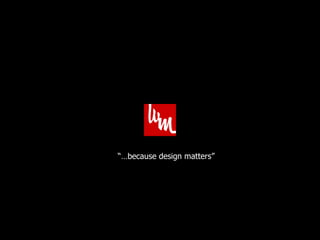 Logo on Black Field “… because design matters” 