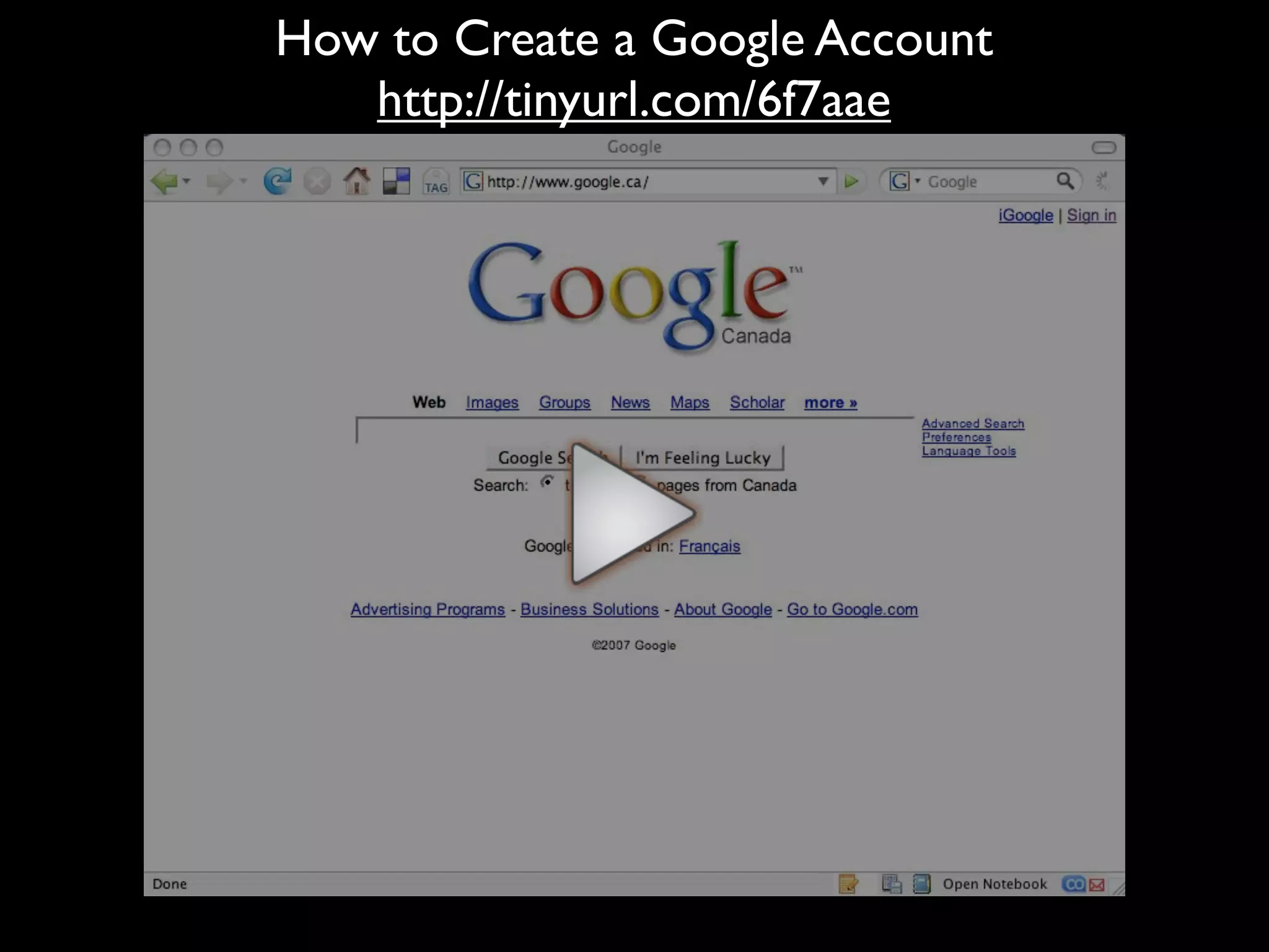 How to Create a Google Account
   http://tinyurl.com/6f7aae
 