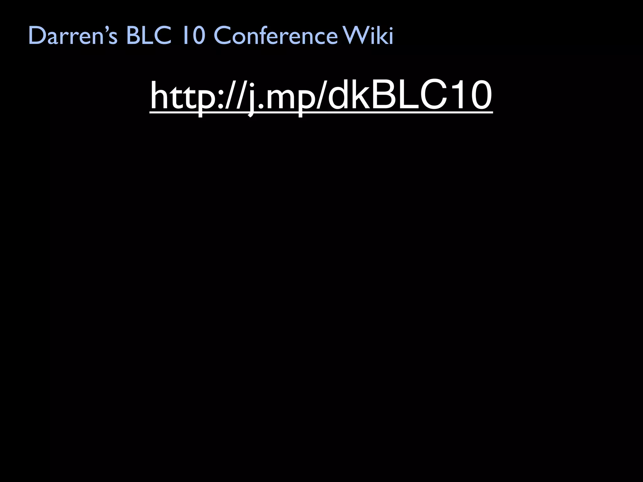 Darren’s BLC 10 Conference Wiki

          http://j.mp/dkBLC10
 