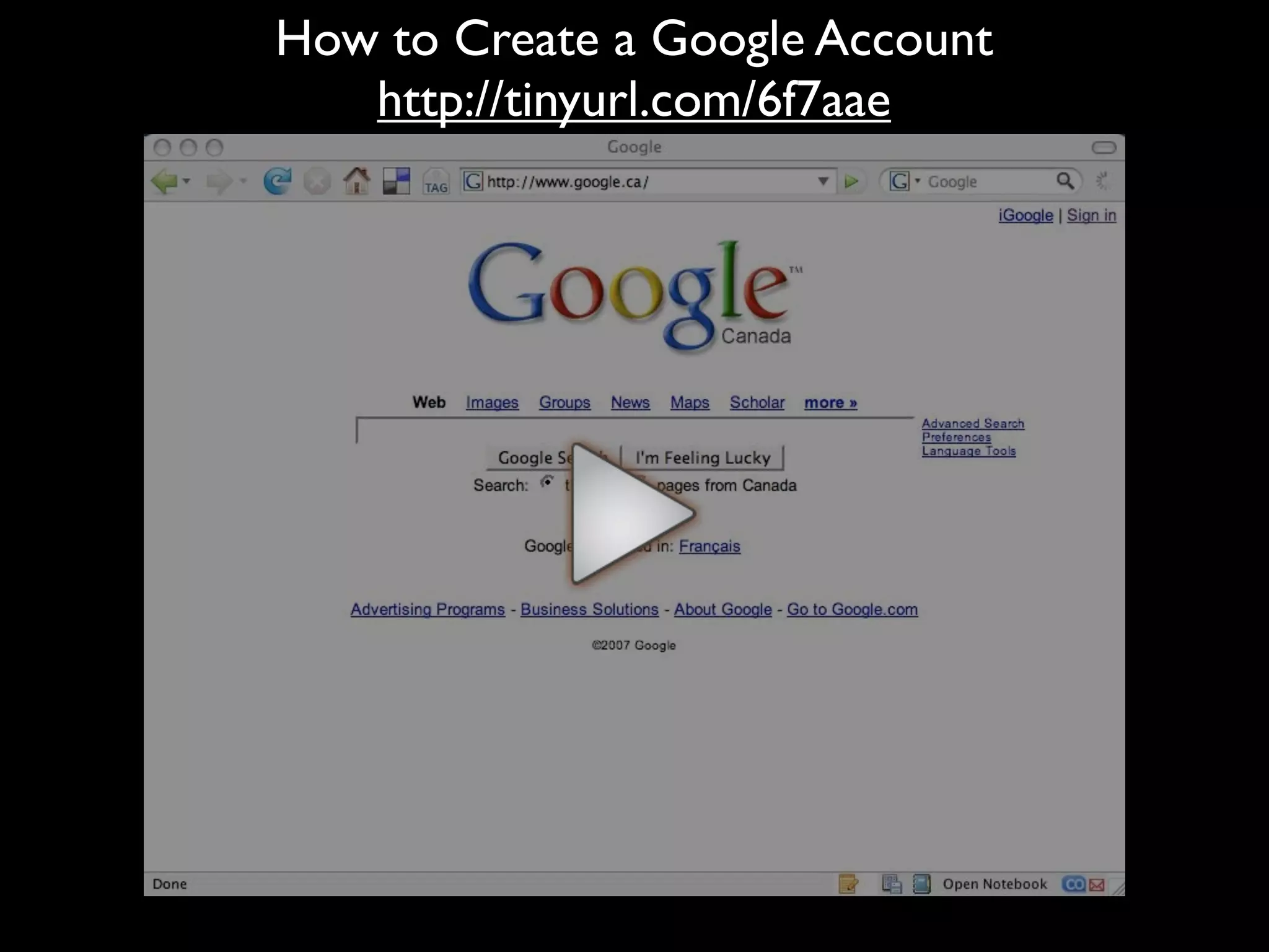 How to Create a Google Account
   http://tinyurl.com/6f7aae
 