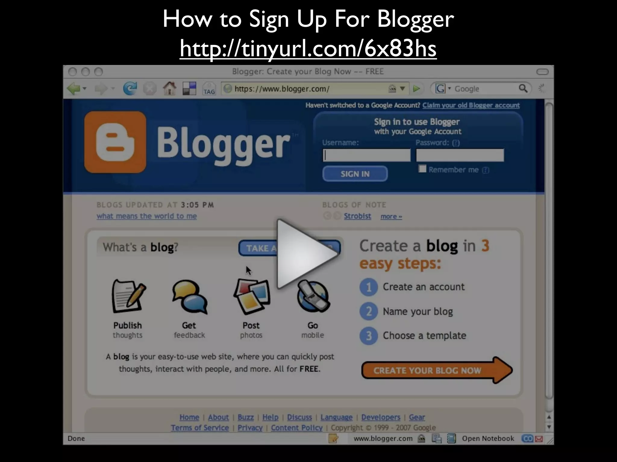 How to Sign Up For Blogger
 http://tinyurl.com/6x83hs
 