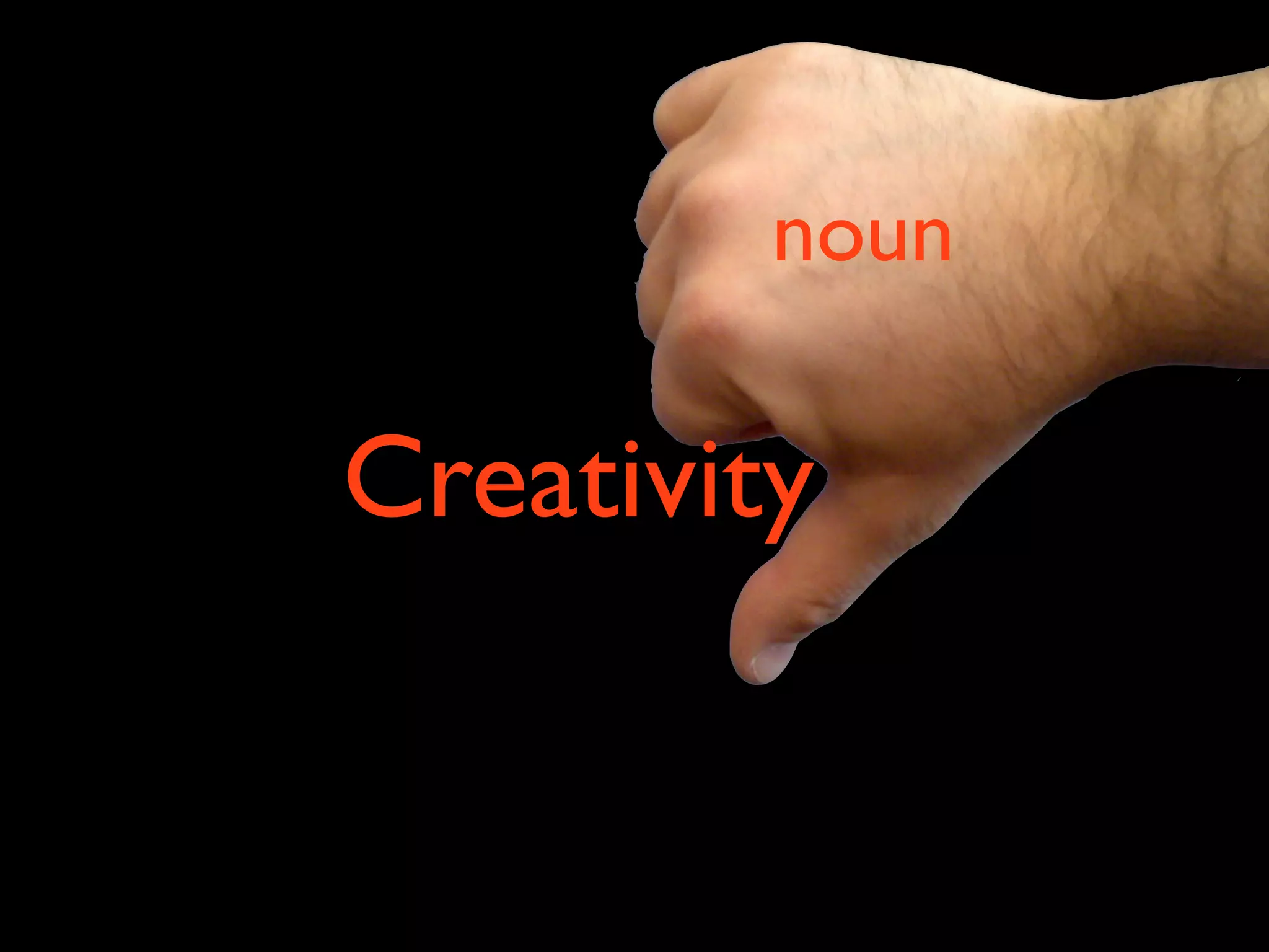 noun

Creativity
 