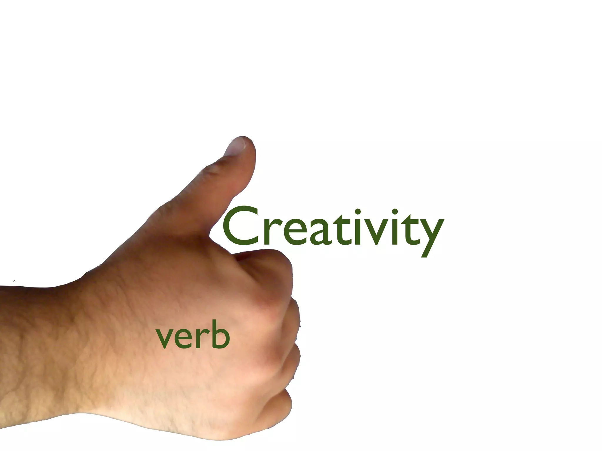Creativity
verb
 