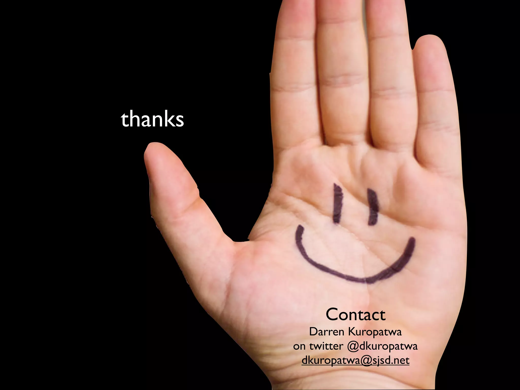 thanks




              Contact
            Darren Kuropatwa
         on twitter @dkuropatwa
          dkuropatwa@sjsd.net
 