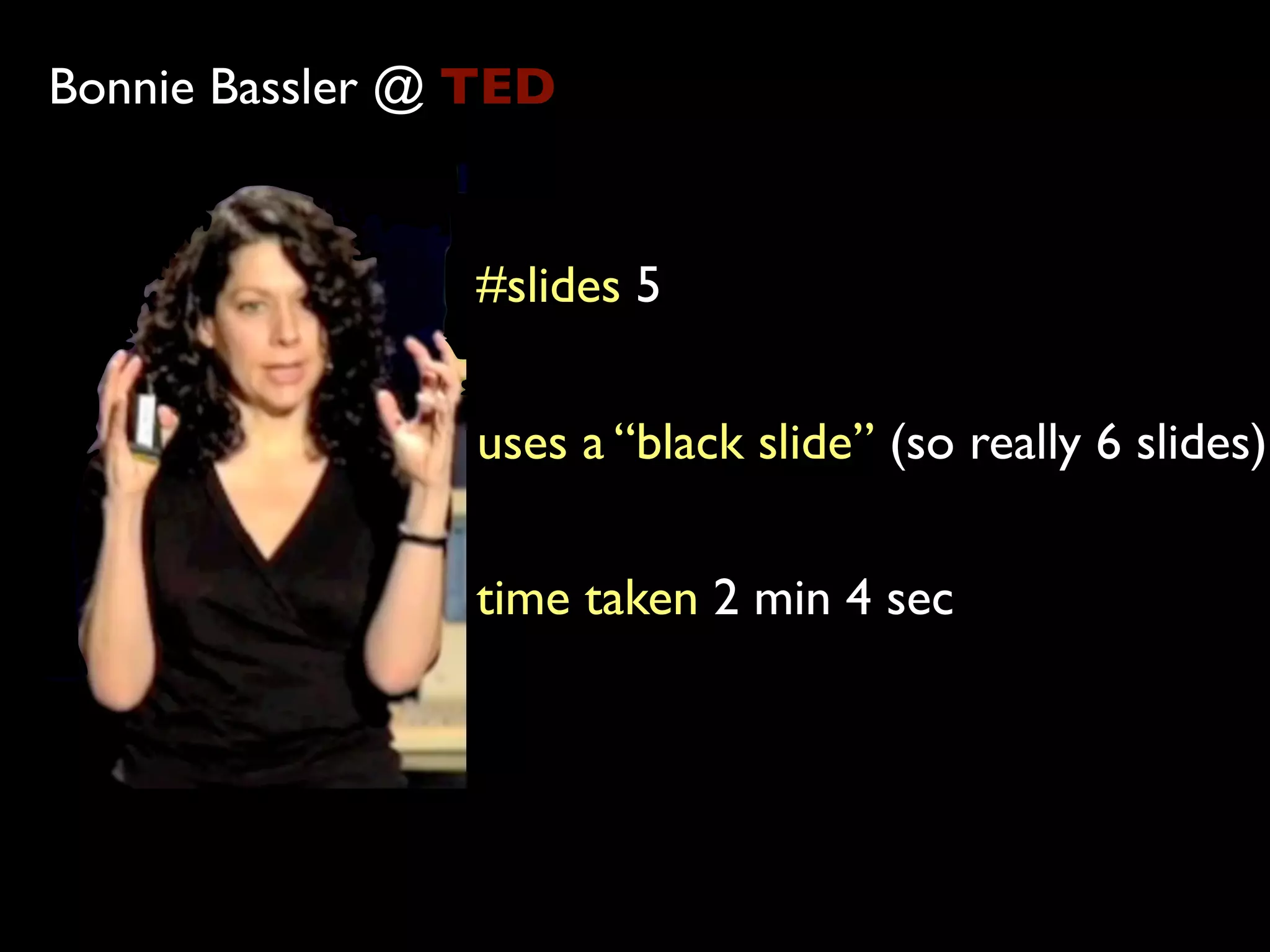 Bonnie Bassler @ TED


                #slides 5


                uses a “black slide” (so really 6 slides)

                time taken 2 min 4 sec
 