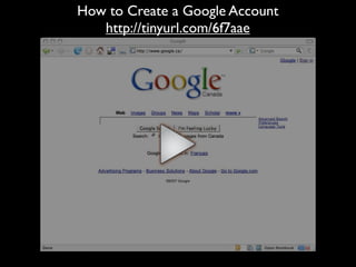 How to Create a Google Account
   http://tinyurl.com/6f7aae
 