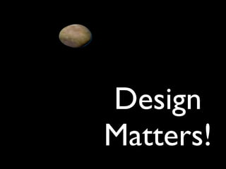 Design
Matters!
 