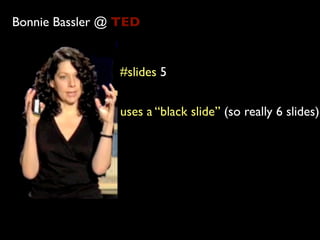 Bonnie Bassler @ TED


                #slides 5


                uses a “black slide” (so really 6 slides)
 