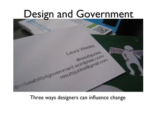 Design and Government

Three ways designers can influence change

 
