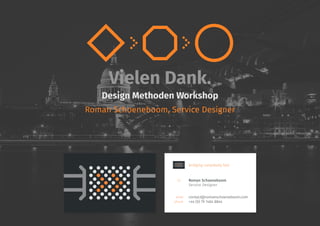 bridging complexity fast
Roman Schoeneboom
Service Designer
contact@romanschoeneboom.com
+44 (0) 79 1464 8844
email
phone
Vielen Dank.
Design Methoden Workshop
Roman Schoeneboom, Service Designer
 