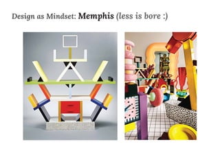 Design as Mindset: Memphis (less is bore :)
 
