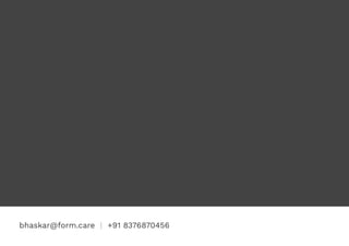 bhaskar@form.care | +91 8376870456
 
