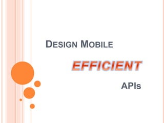 DESIGN MOBILE
APIs
 